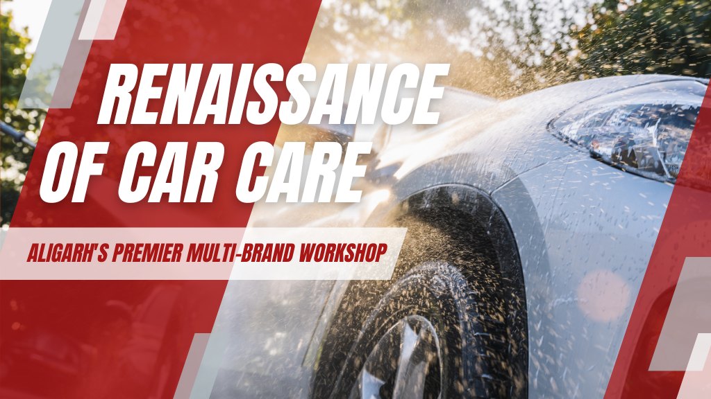 The Renaissance of Car Care Aligarh’s Premier MultiBrand