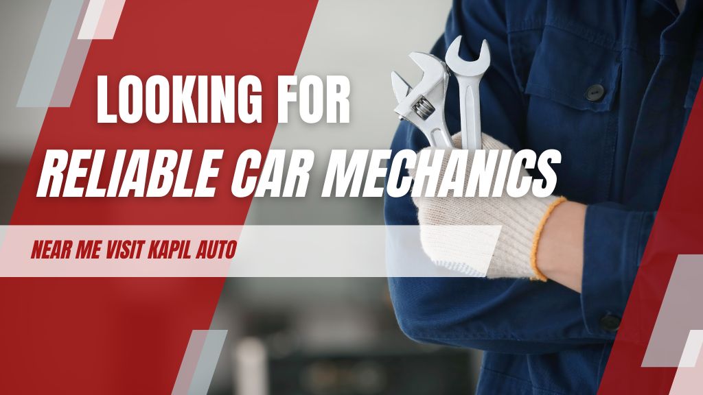 Kapil Automobiles - Looking for Reliable Car Mechanics Near Me Visit Kapil Auto
