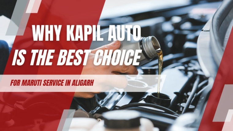 Kapil Automobiles - Why Kapil Auto is the Best Choice for Maruti Service in Aligarh