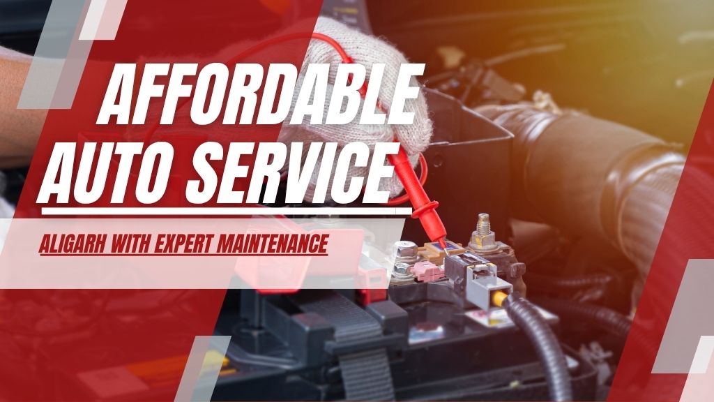 Affordable auto service Aligarh with expert maintenance
