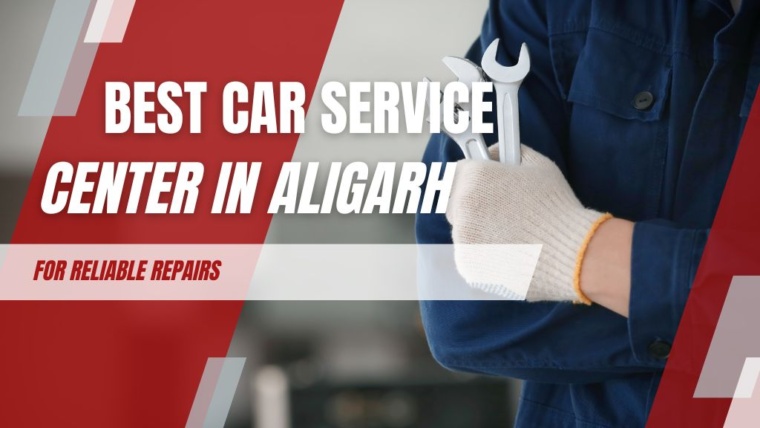 Best Car Service Center in Aligarh for Reliable Repairs
