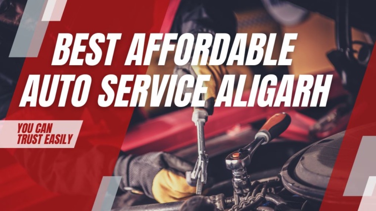 Best affordable auto service Aligarh you can trust easily