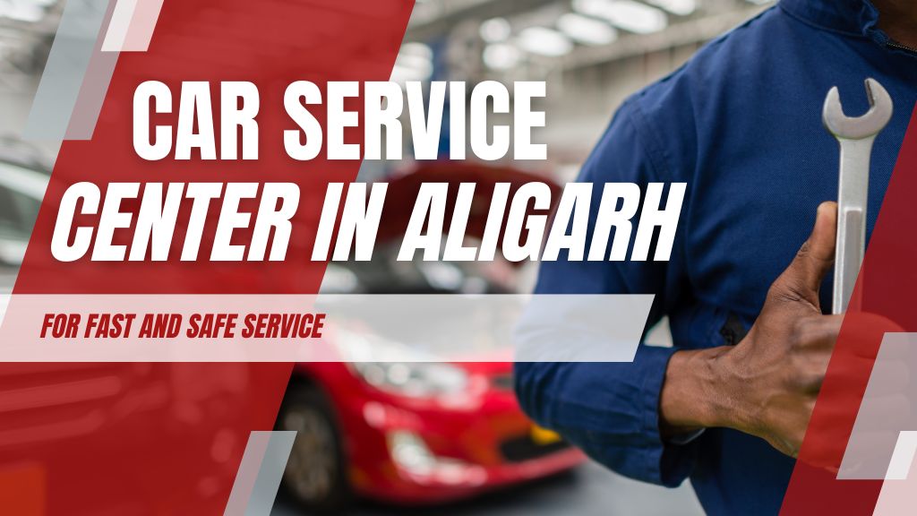 Car Service Center in Aligarh for Fast and Safe Service