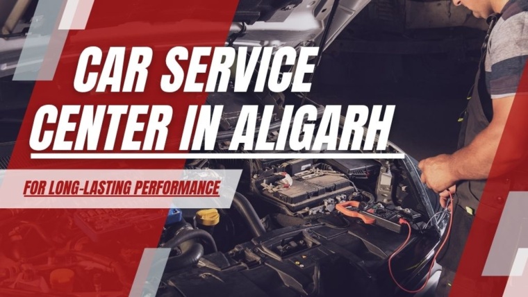 Car Service Center in Aligarh for Long-Lasting Performance