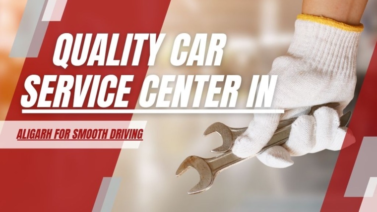 Quality Car Service Center in Aligarh for Smooth Driving